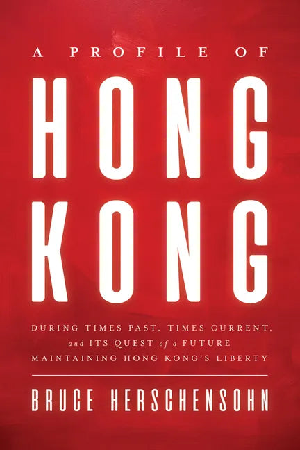A Profile of Hong Kong: During Times Past, Times Current, and Its Quest of a Future Maintaining Hong Kong's Liberty - Hardcover