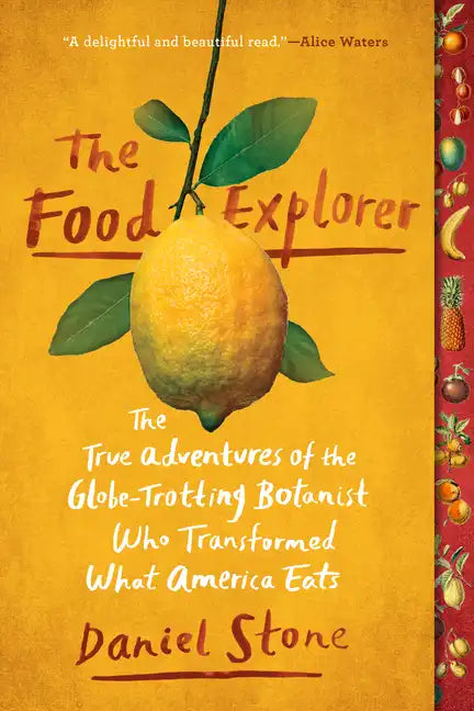 The Food Explorer: The True Adventures of the Globe-Trotting Botanist Who Transformed What America Eats - Paperback