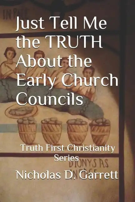 Just Tell Me the Truth about the Early Church Councils - Paperback
