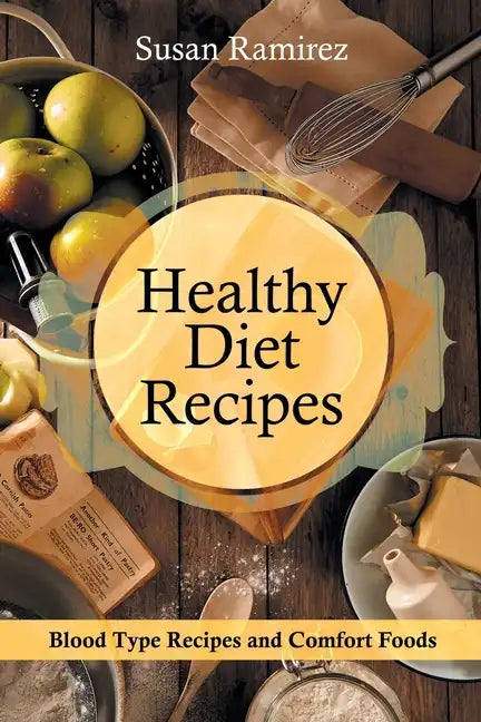Healthy Diet Recipes: Blood Type Recipes and Comfort Foods - Paperback