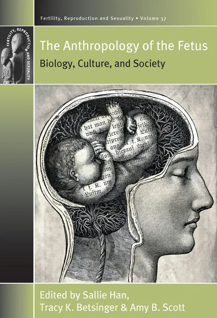 The Anthropology of the Fetus: Biology, Culture, and Society - Paperback