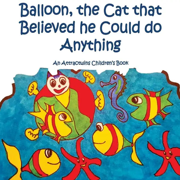 Balloon, the Cat that Believed he Could do Anything -A Law of Attraction Kids Book: An Attractwins Children's Book - Paperback