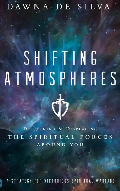 Shifting Atmospheres: Discerning and Displacing the Spiritual Forces Around You - Hardcover