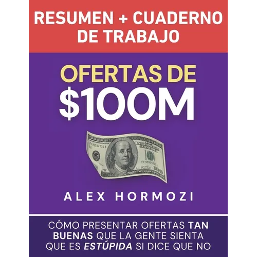 Ofertas de $100M Resumen y Cuaderno de trabajo: Cómo presentar ofertas tan buenas que la gente sienta que es estúpida si dice que no - Paperback