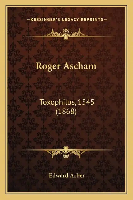 Roger Ascham: Toxophilus, 1545 (1868) - Paperback