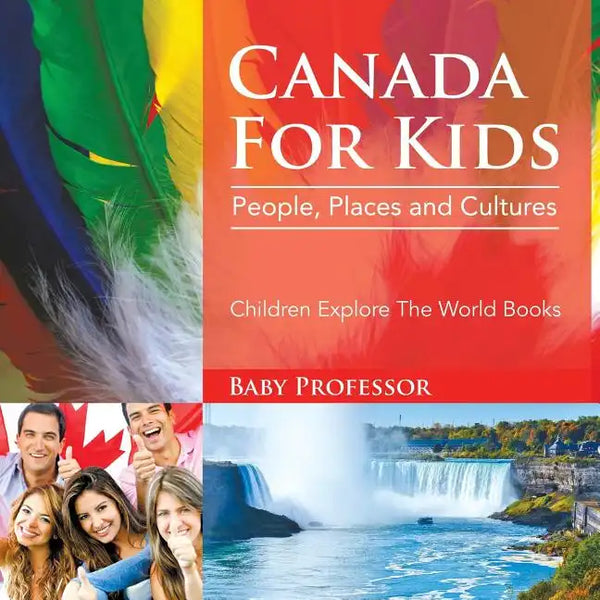 Canada For Kids: People, Places and Cultures - Children Explore The World Books - Paperback