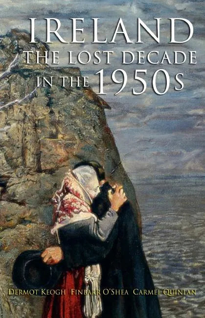 The Lost Decade: Ireland in the 1950s - Paperback
