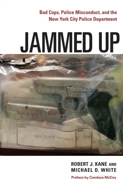 Jammed Up: Bad Cops, Police Misconduct, and the New York City Police Department - Hardcover