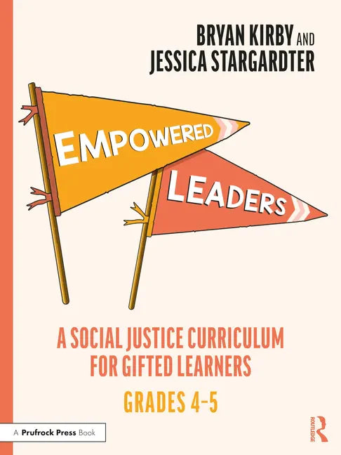 Empowered Leaders: A Social Justice Curriculum for Gifted Learners, Grades 4-5 - Paperback