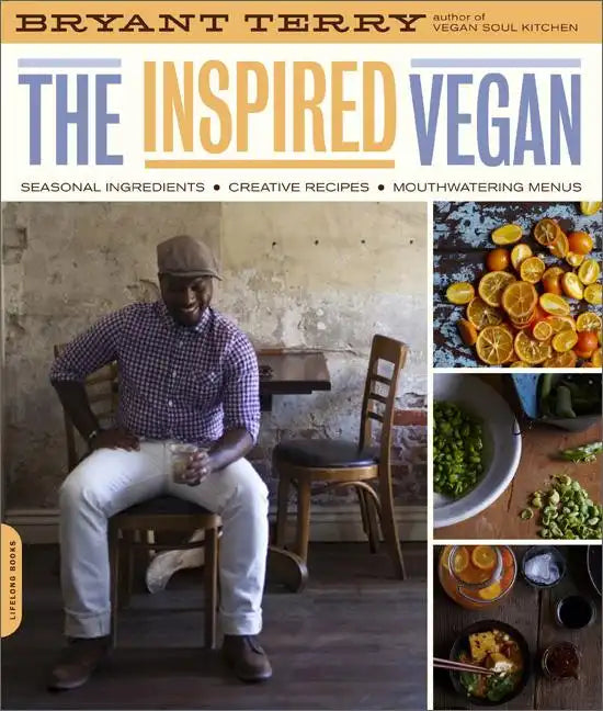 Inspired Vegan: Seasonal Ingredients, Creative Recipes, Mouthwatering Menus - Paperback