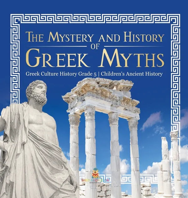 The Mystery and History of Greek Myths Greek Culture History Grade 5 Children's Ancient History - Hardcover