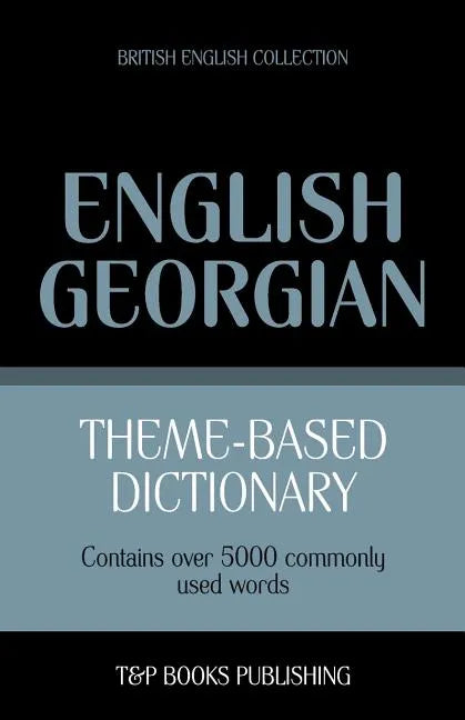 Theme-based dictionary British English-Georgian - 5000 words - Paperback