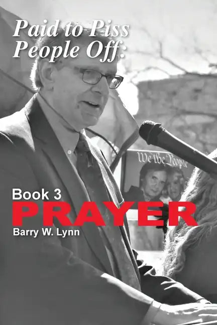 Paid to Piss People Off: Book 3 PRAYER: Book 3 PRAYER - Paperback