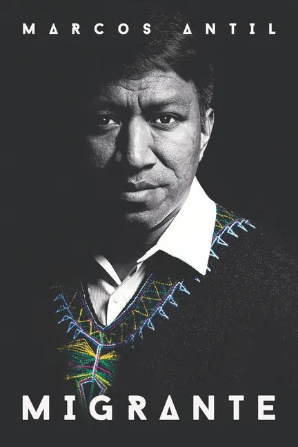 Migrante: Soy maya q'anjoba'l, guatemalteco, migrante, hijo, hermano, esposo, padre y emprendedor tecnológico: mis raíces son mi - Paperback