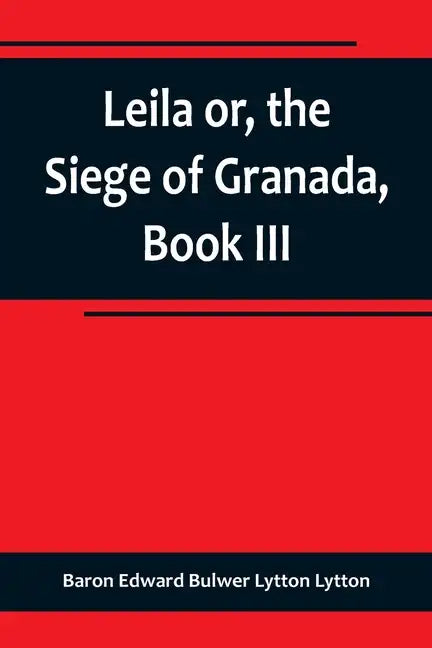 Leila or, the Siege of Granada, Book III - Paperback