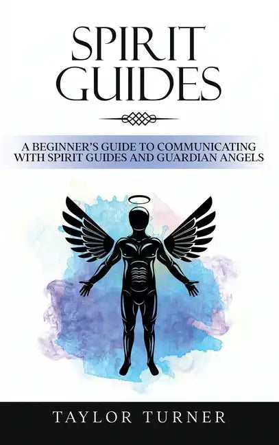 Spirit Guides: A Beginner's Guide to Communicating with Spirit Guides and Guardian Angels - Hardcover