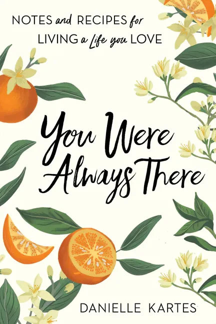 You Were Always There: Notes and Recipes for Living a Life You Love - Paperback