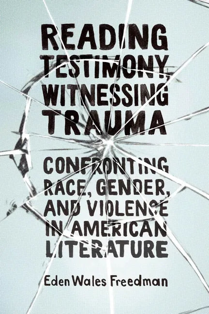 Reading Testimony, Witnessing Trauma: Confronting Race, Gender, and Violence in American Literature - Hardcover