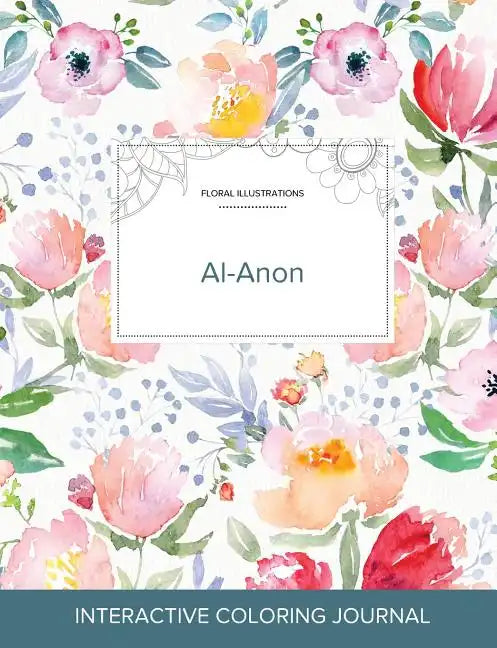 Adult Coloring Journal: Al-Anon (Floral Illustrations, La Fleur) - Paperback