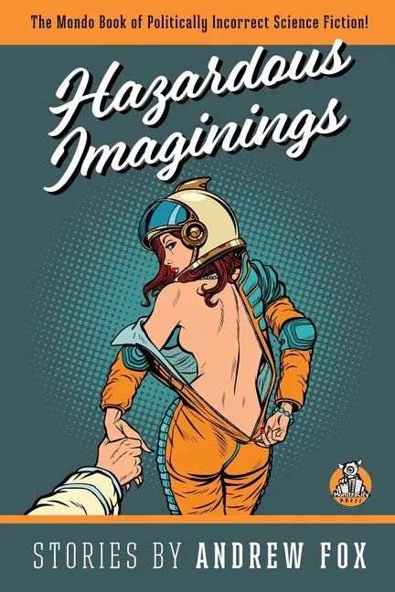 Hazardous Imaginings: The Mondo Book of Politically Incorrect Science Fiction - Paperback