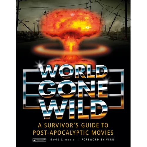 World Gone Wild: A Survivor's Guide to Post-Apocalyptic Movies - Hardcover
