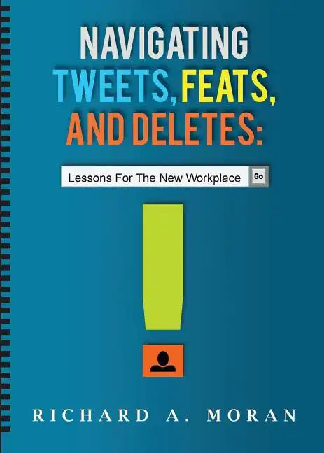 Navigating Tweets, Feats, and Deletes: Lessons for the New Workplace - Paperback