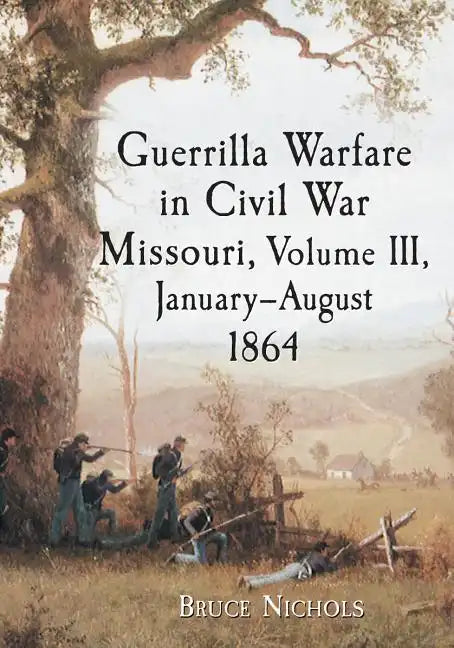 Guerrilla Warfare in Civil War Missouri, Volume III, January-August 1864 - Paperback