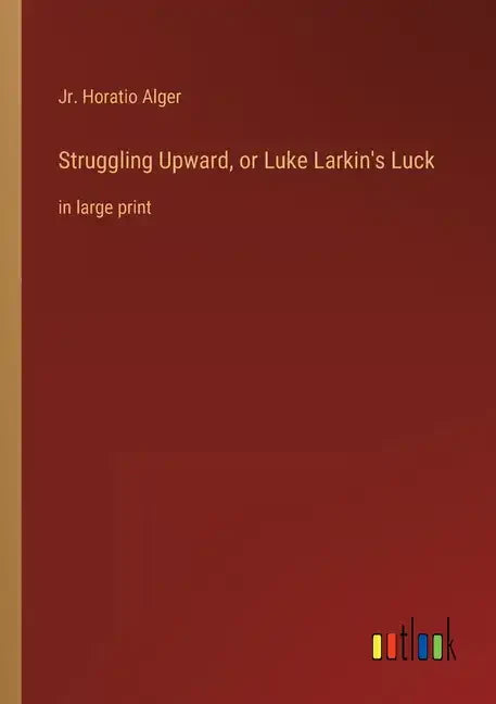 Struggling Upward, or Luke Larkin's Luck: in large print - Paperback