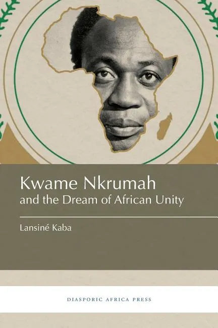 Kwame Nkrumah and the Dream of African Unity - Paperback