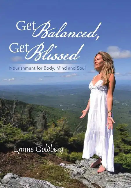 Get Balanced, Get Blissed: Nourishment for Body, Mind, and Soul - Hardcover