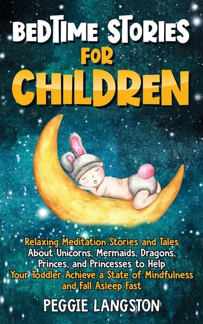 Bedtime Stories for Children: Relaxing Meditation Stories and Tales About Unicorns, Mermaids, Dragons, Princes, and Princesses to Help Your Toddler - Hardcover