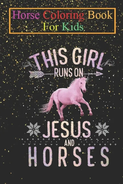 Horse Coloring Book For Kids: This Girl Runs On Jesus And Horses Horse Women Gifts Animal Coloring Book - For Kids Aged 3-8 (Fun Activities Books) - Paperback