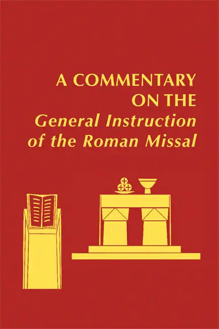A Commentary on the General Instruction of the Roman Missal - Hardcover