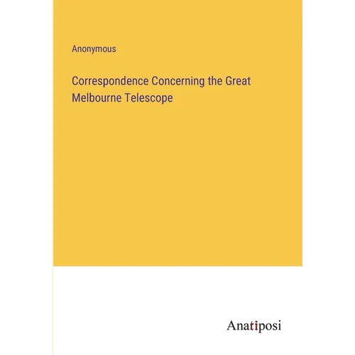 Correspondence Concerning the Great Melbourne Telescope - Paperback