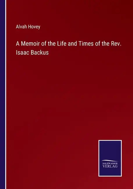 A Memoir of the Life and Times of the Rev. Isaac Backus - Paperback