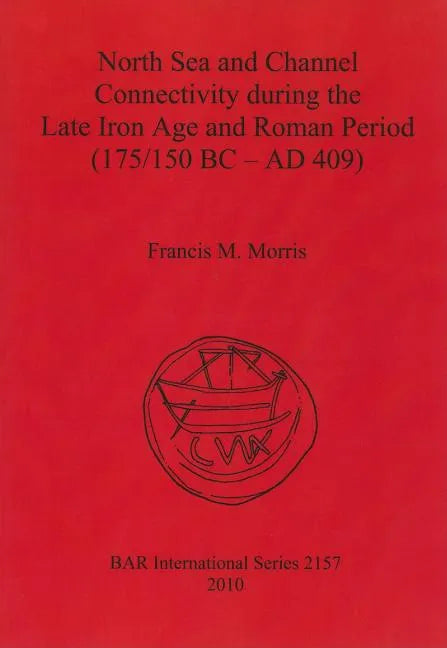 North Sea and Channel Connectivity during the Late Iron Age and Roman Period (175/150 BC-AD 409) - Paperback