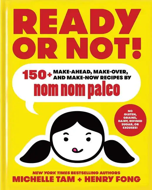 Ready or Not!: 150+ Make-Ahead, Make-Over, and Make-Now Recipes by Nom Nom Paleo Volume 2 - Hardcover
