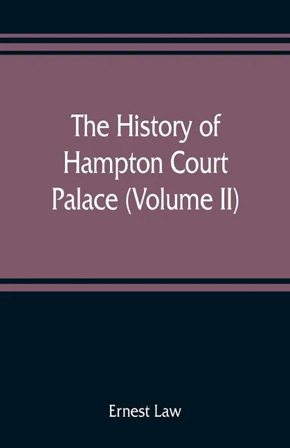 The history of Hampton Court Palace (Volume II) - Paperback