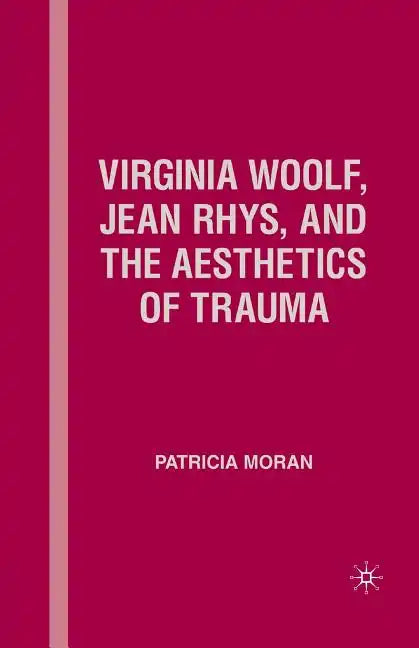 Virginia Woolf, Jean Rhys, and the Aesthetics of Trauma - Paperback