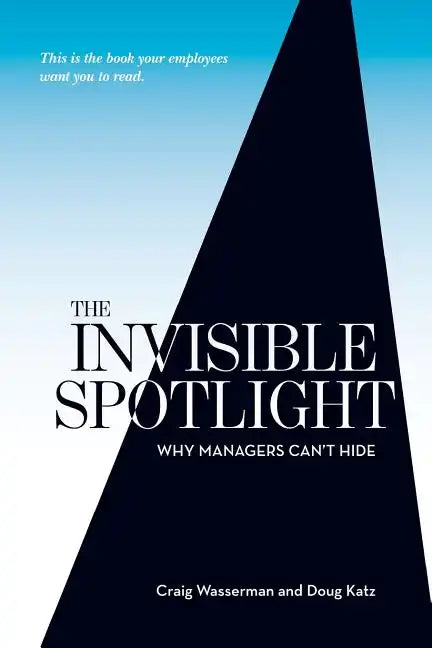 The Invisible Spotlight: Why Managers Can't Hide - Paperback