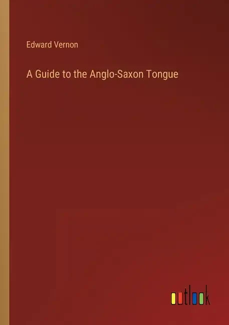 A Guide to the Anglo-Saxon Tongue - Paperback