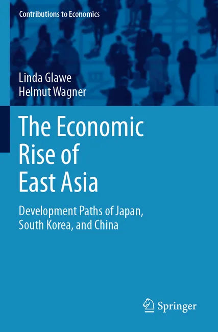 The Economic Rise of East Asia: Development Paths of Japan, South Korea, and China - Paperback
