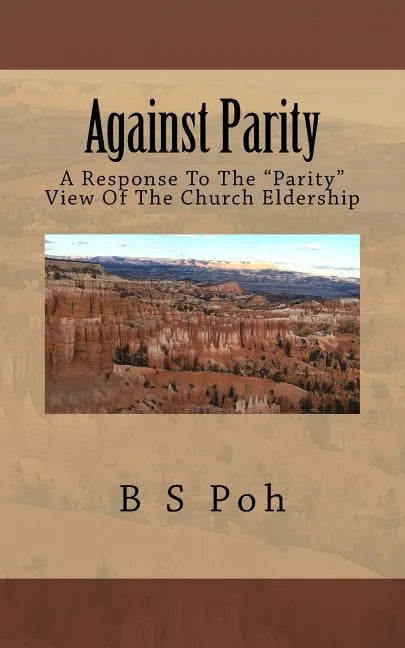 Against Parity: A Response To The "Parity" View Of The Church Eldership - Paperback