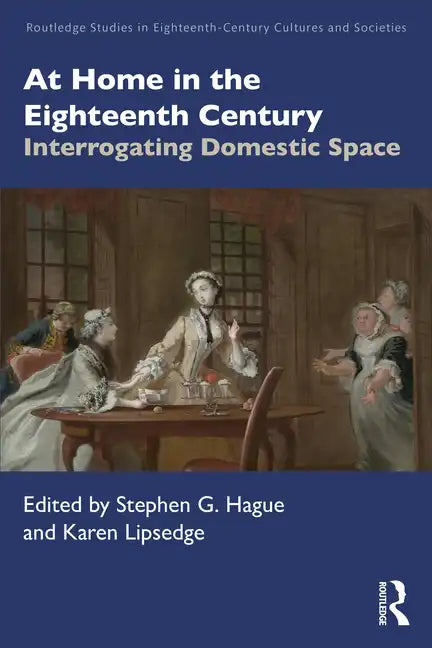 At Home in the Eighteenth Century: Interrogating Domestic Space - Paperback