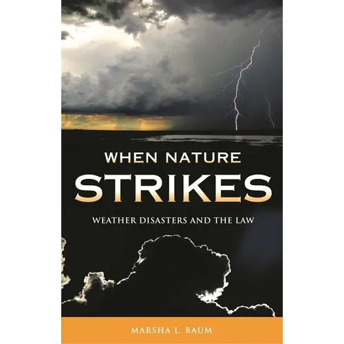 When Nature Strikes: Weather Disasters and the Law - Hardcover