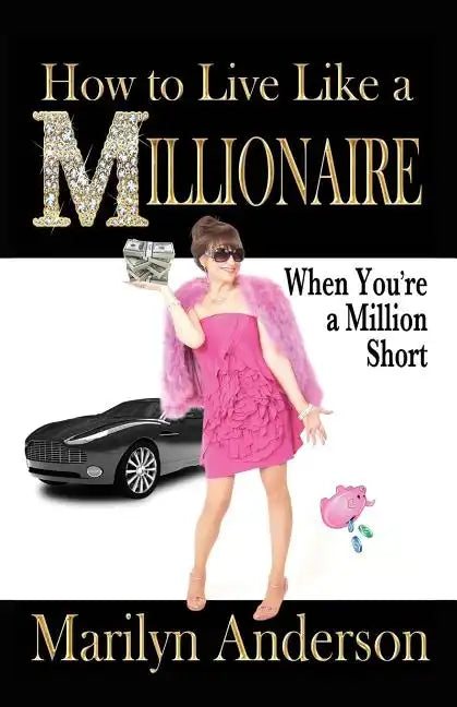 How to Live Like a MILLIONAIRE When You're a Million Short - Paperback