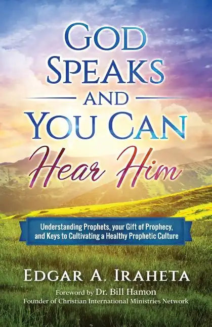 God Speaks and You Can Hear Him: Understanding Prophets, Your Gift of Prophecy, and Keys to Cultivating a Healthy Prophetic Culture - Paperback