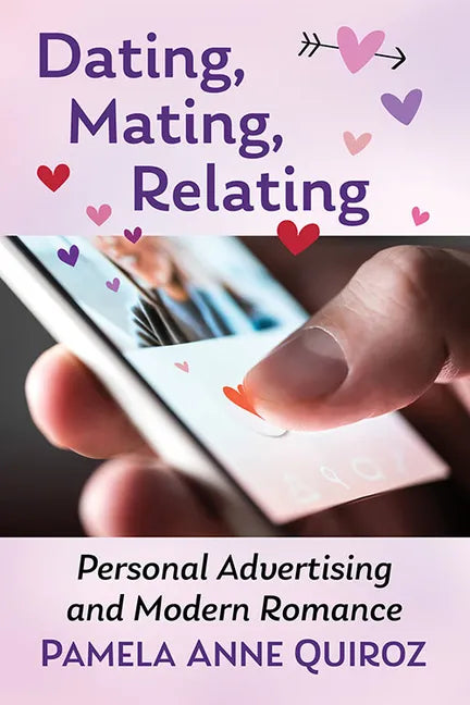 Dating, Mating, Relating: Personal Advertising and Modern Romance - Paperback