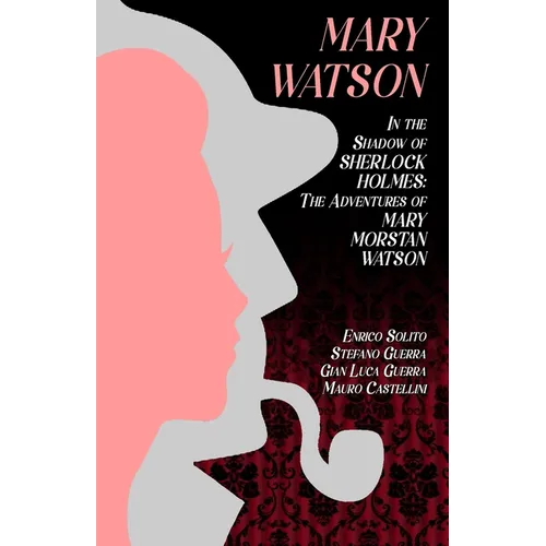 Mary Watson: In the Shadow of Sherlock Holmes - The Adventures of Mary Morstan Watson - Paperback