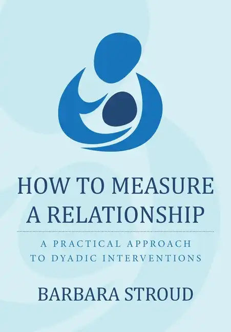 How to Measure a Relationship: A practical approach to dyadic interventions - Paperback